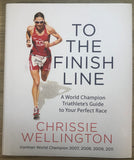 To the Finish Line: A World Champion Triathlete's Guide to Your Perfect Race by Chrissie Wellington [Hardcover, Center Street, ©2017]