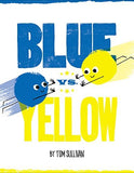 Blue vs. Yellow by Tom Sullivan [Hardcover, Balzer + Bray, ©2017]
