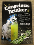 Conscious Drinker: A Health-Minded Approach to Getting Sauced by Janica Hall [Hardcover, Self-published, ©2019]